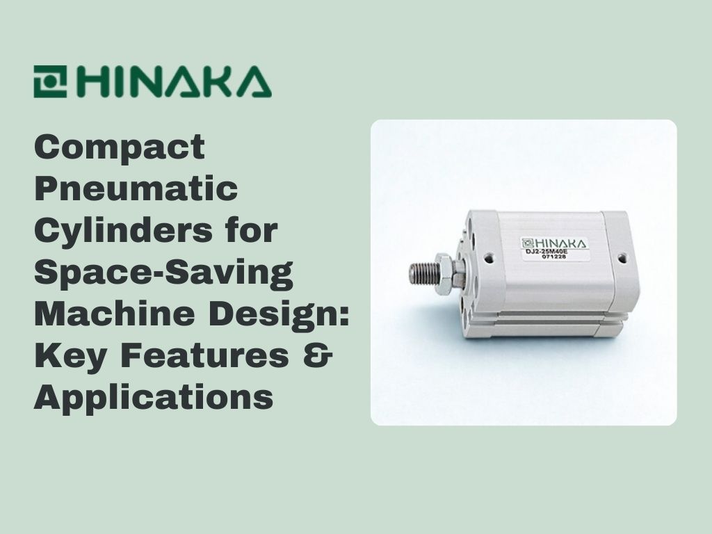 Compact Pneumatic Cylinders for Space-Saving Machine Design: Key Features & Applications